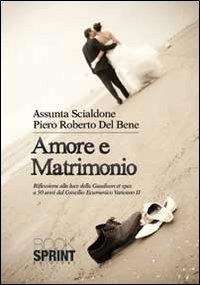 Amore e matrimonio - Assunta Scialdone, Piero R. Del Bene - Libro BooksprintEdizioni 2013 | Libraccio.it