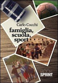 Famiglia, scuola, sport - Carlo Cocchi - Libro BooksprintEdizioni 2013 | Libraccio.it
