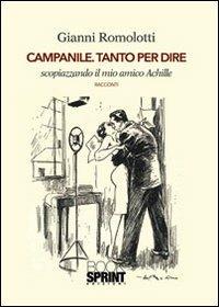 Campanile. Tanto per dire - Gianni Romolotti - Libro BooksprintEdizioni 2013 | Libraccio.it