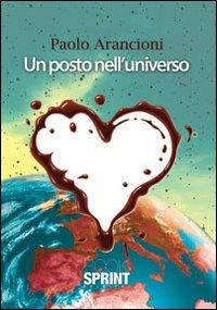 Un posto nell'universo - Paolo Arancioni - Libro BooksprintEdizioni 2013 | Libraccio.it