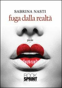 Fuga dalla realtà - Sabrina Nasti - Libro BooksprintEdizioni 2013 | Libraccio.it