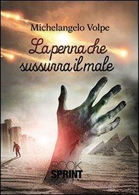 La penna che sussurra il male - Michelangelo Volpe - Libro BooksprintEdizioni 2013 | Libraccio.it