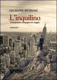 L'inquilino. L'inaspettato compagno di viaggio - Giuseppe Petroni - Libro BooksprintEdizioni 2013 | Libraccio.it