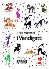I vendigatti - Erika Marinoni - Libro BooksprintEdizioni 2013 | Libraccio.it