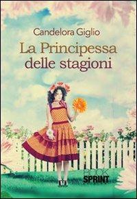 La principessa delle stagioni - Candelora Giglio - Libro Booksprint 2013 | Libraccio.it