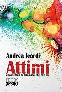 Attimi - Andrea Icardi - Libro Booksprint 2013 | Libraccio.it
