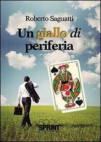 Un giallo di periferia - Roberto Saguatti - Libro Booksprint 2013 | Libraccio.it