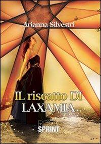 Il riscatto di Laxamia - Arianna Silvestri - Libro BooksprintEdizioni 2013 | Libraccio.it