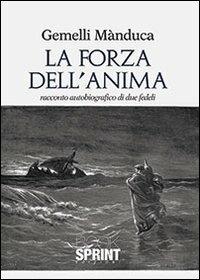 La forza dell'anima - Gemelli Manduca - Libro BooksprintEdizioni 2013 | Libraccio.it