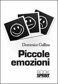 Piccole emozioni - Domenico Gallina - Libro Booksprint 2013 | Libraccio.it