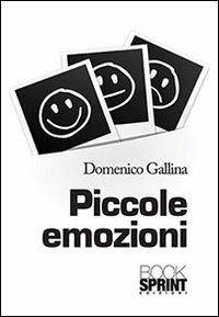 Piccole emozioni - Domenico Gallina - Libro BooksprintEdizioni 2013 | Libraccio.it