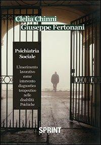 Psichiatria sociale. L'inserimento lavorativo come intervento diagnostico terapeutico nelle disabilità psichiche - Clelia Chinni, Giuseppe Fertonani - Libro BooksprintEdizioni 2013 | Libraccio.it