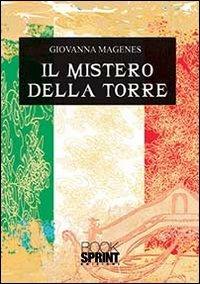Il mistero della torre - Giovanna Magenes - Libro BooksprintEdizioni 2013 | Libraccio.it