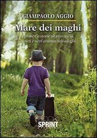 Mare dei maghi. Pensieri e storie de provincia veneti e altri animai selvadeghi - Gianpaolo Aggio - Libro BooksprintEdizioni 2013 | Libraccio.it