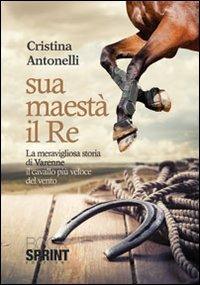 Sua maestà il re - Cristina Antonelli - Libro BooksprintEdizioni 2013 | Libraccio.it