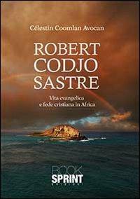 Robert Codjo Sastre - Célestin Avocan - Libro Booksprint 2013 | Libraccio.it