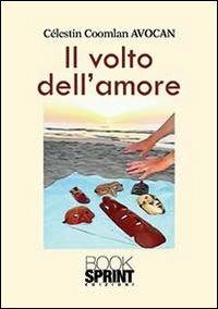 Il volto dell'amore - Célestin Avocan - Libro Booksprint 2013 | Libraccio.it