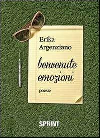 Benvenute emozioni - Erika Argenziano - Libro BooksprintEdizioni 2013 | Libraccio.it
