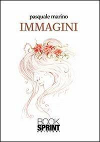 Immagini - Pasquale Marino - Libro BooksprintEdizioni 2013 | Libraccio.it