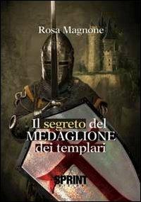 Il segreto del medaglione dei templari - Rosa Magnone - Libro BooksprintEdizioni 2013 | Libraccio.it