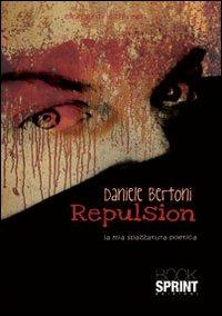 Repulsion. La mia spazzatura poetica - Daniele Bertoni - Libro BooksprintEdizioni 2013 | Libraccio.it