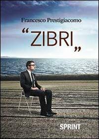 «Zibri» - Francesco Prestigiacomo - Libro BooksprintEdizioni 2013 | Libraccio.it