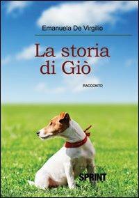 La storia di Giò - Emanuela De Virgilio - Libro BooksprintEdizioni 2013 | Libraccio.it