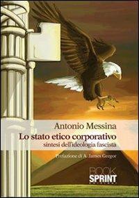 Lo stato etico corporativo - Antonio Messina - Libro Booksprint 2013 | Libraccio.it