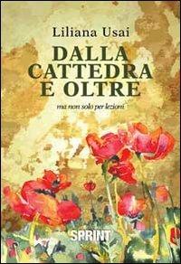 Dalla cattedra e oltre. Ma non solo per lezioni - Liliana Usai - Libro BooksprintEdizioni 2013 | Libraccio.it