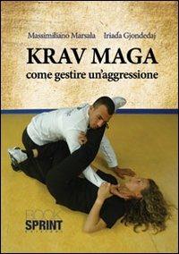 Krav Maga. Come gestire un'aggressione - Gjondedaj Iriada, Marsala Massimiliano - Libro BooksprintEdizioni 2013 | Libraccio.it