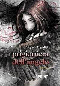 Prigioniera dell'angelo - Virginia Angiolini - Libro Booksprint 2013 | Libraccio.it