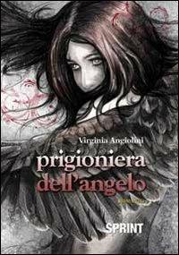 Prigioniera dell'angelo - Virginia Angiolini - Libro BooksprintEdizioni 2013 | Libraccio.it