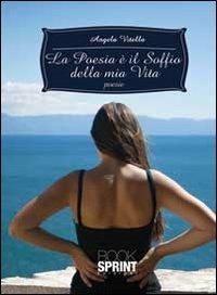 La poesia è il soffio della mia vita - Angela Vitella - Libro Booksprint 2013 | Libraccio.it