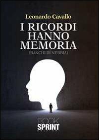 I ricordi hanno memoria - Leonardo Cavallo - Libro BooksprintEdizioni 2013 | Libraccio.it