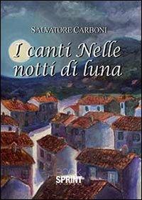 I canti nelle notti di luna - Salvatore Carboni - Libro BooksprintEdizioni 2013 | Libraccio.it