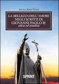 La bellezza dell'amore negli scritti di Giovanni Paolo II - Angela A. Tozzi - Libro Booksprint 2013 | Libraccio.it