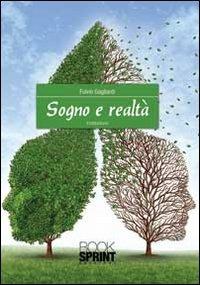 Sogno e realtà - Fulvio Gagliardi - Libro BooksprintEdizioni 2013 | Libraccio.it