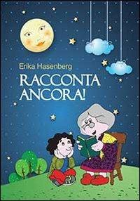 Racconta ancora - Erika Hasenberg - Libro BooksprintEdizioni 2013 | Libraccio.it