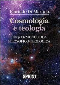 Cosmologia e teologia. Una ermeneutica filosofico-teologica - Fiorindo Di Martino - Libro Booksprint 2013 | Libraccio.it