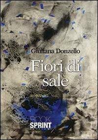 Fiori di sale - Giuliana Donzello - Libro BooksprintEdizioni 2013 | Libraccio.it