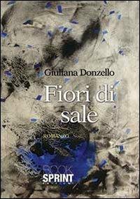 Fiori di sale - Giuliana Donzello - Libro Booksprint 2013 | Libraccio.it