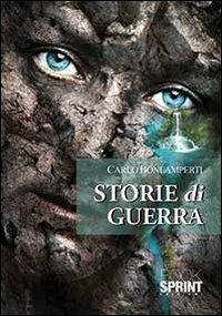 Storie di guerra - Carlo Bonlamperti - Libro Booksprint 2013 | Libraccio.it