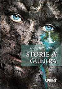 Storie di guerra - Carlo Bonlamperti - Libro BooksprintEdizioni 2013 | Libraccio.it