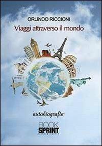 Viaggi attraverso il mondo - Orlindo Riccioni - Libro BooksprintEdizioni 2013 | Libraccio.it
