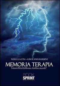 Memoria terapia. «VittorioMirellaMomo, Gubbio ricordi?» - Girolamo Barbini, Mirella Cini - Libro BooksprintEdizioni 2013 | Libraccio.it