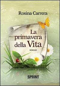 La primavera della vita - Rosina Carrera - Libro BooksprintEdizioni 2013 | Libraccio.it