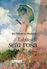 L'abito di seta rosa - Ida Salvatore - Libro BooksprintEdizioni 2013 | Libraccio.it