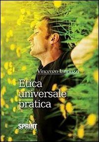 Etica universale pratica - Vincenzo Iannuzzi - Libro BooksprintEdizioni 2013 | Libraccio.it