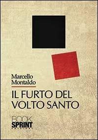 Il furto del volto santo - Marcello Montaldo - Libro Booksprint 2013 | Libraccio.it
