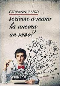 Scrivere a mano ha ancora un senso? - Giovanni Basso - Libro BooksprintEdizioni 2013 | Libraccio.it